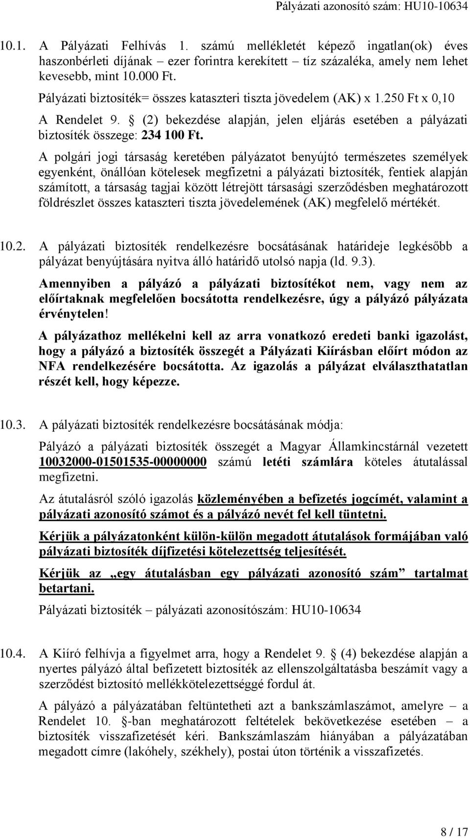 A polgári jogi társaság keretében pályázatot benyújtó természetes személyek egyenként, önállóan kötelesek megfizetni a pályázati biztosíték, fentiek alapján számított, a társaság tagjai között