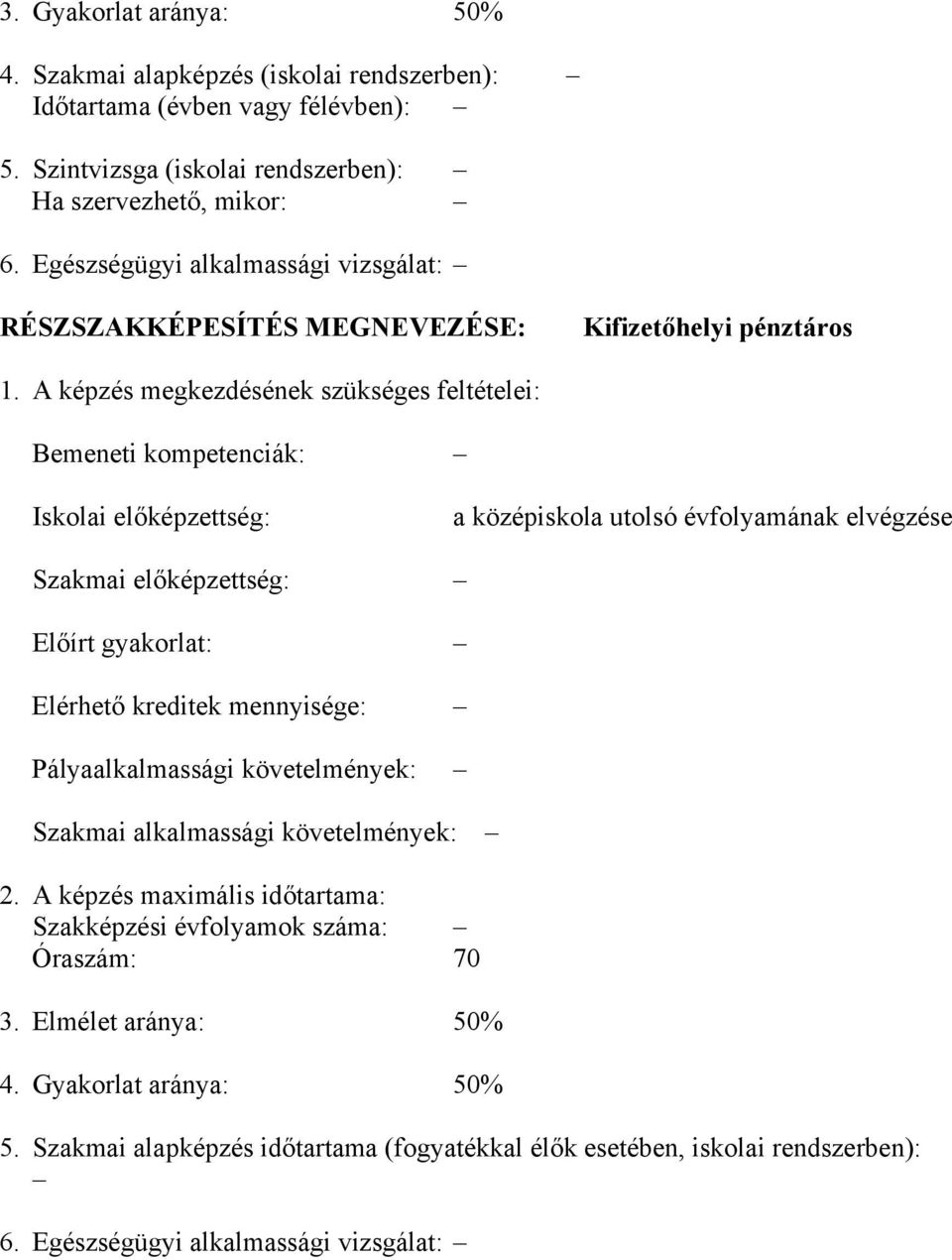 A képzés megkezdésének szükséges feltételei: Bemeneti kompetenciák: Iskolai előképzettség: a középiskola utolsó évfolyamának elvégzése Szakmai előképzettség: Előírt gyakorlat: Elérhető kreditek