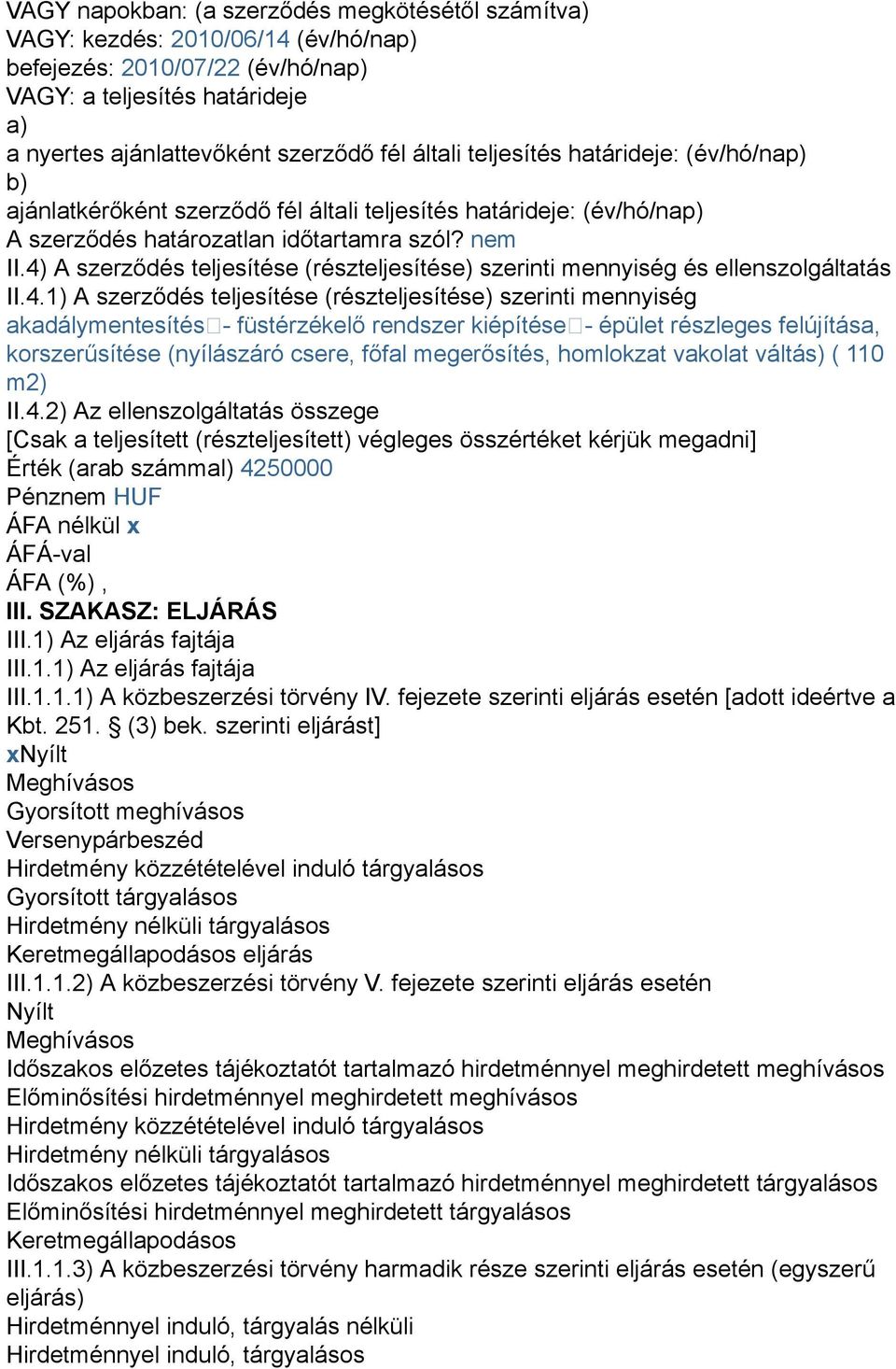 4) A szerződés teljesítése (részteljesítése) szerinti mennyiség és ellenszolgáltatás II.4.1) A szerződés teljesítése (részteljesítése) szerinti mennyiség akadálymentesítés- füstérzékelő rendszer