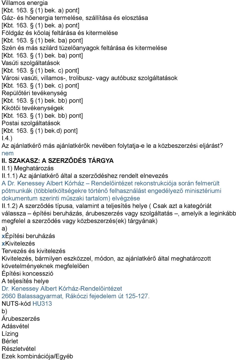 163. (1) bek. bb) pont] Kikötői tevékenységek [Kbt. 163. (1) bek. bb) pont] Postai szolgáltatások [Kbt. 163. (1) bek.d) pont] I.4.