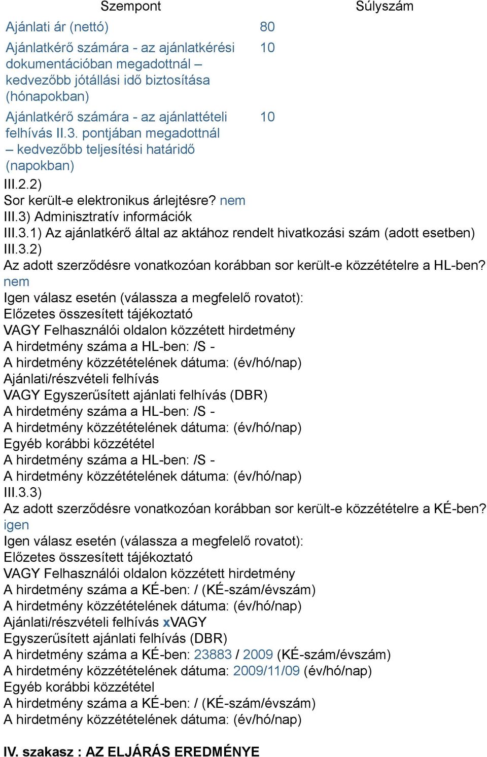 3.2) Az adott szerződésre vonatkozóan korábban sor került-e közzétételre a HL-ben?