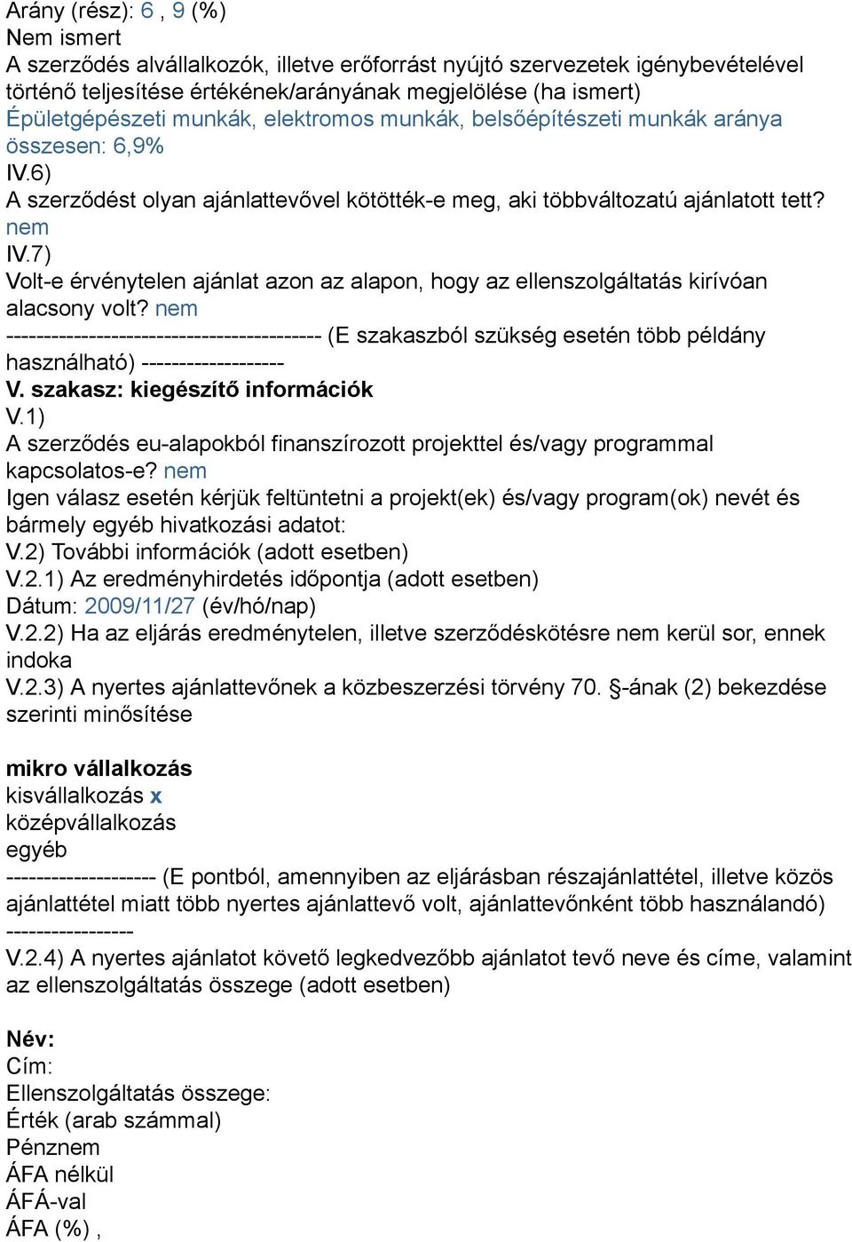 7) Volt-e érvénytelen ajánlat azon az alapon, hogy az ellenszolgáltatás kirívóan alacsony volt?