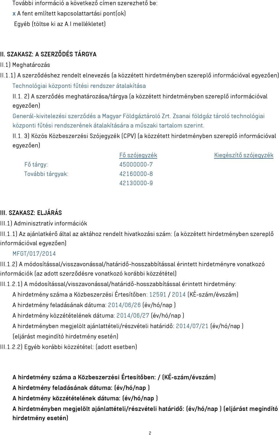 Zsanai földgáz tároló technológiai központi fűtési rendszerének átalakítására a műszaki tartalom szerint. II.1.