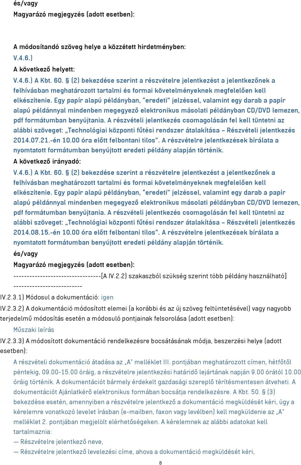 Egy papír alapú példányban, eredeti jelzéssel, valamint egy darab a papír alapú példánnyal mindenben megegyező elektronikus másolati példányban CD/DVD lemezen, pdf formátumban benyújtania.