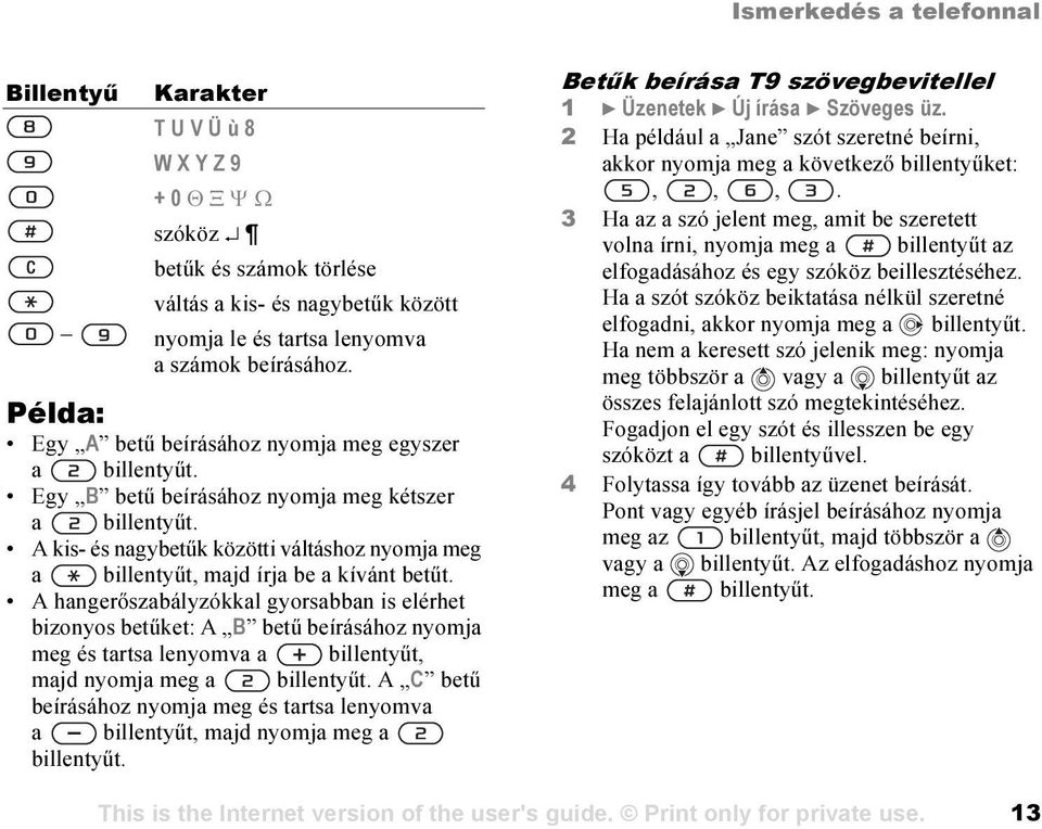 A kis- és nagybetűk közötti váltáshoz nyomja meg a billentyűt, majd írja be a kívánt betűt.