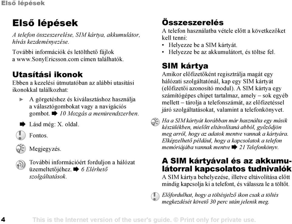 % 10 Mozgás a menürendszerben. % Lásd még: X. oldal. Fontos. Megjegyzés. További információért forduljon a hálózat üzemeltetőjéhez. % 6Elérhető szolgáltatások.