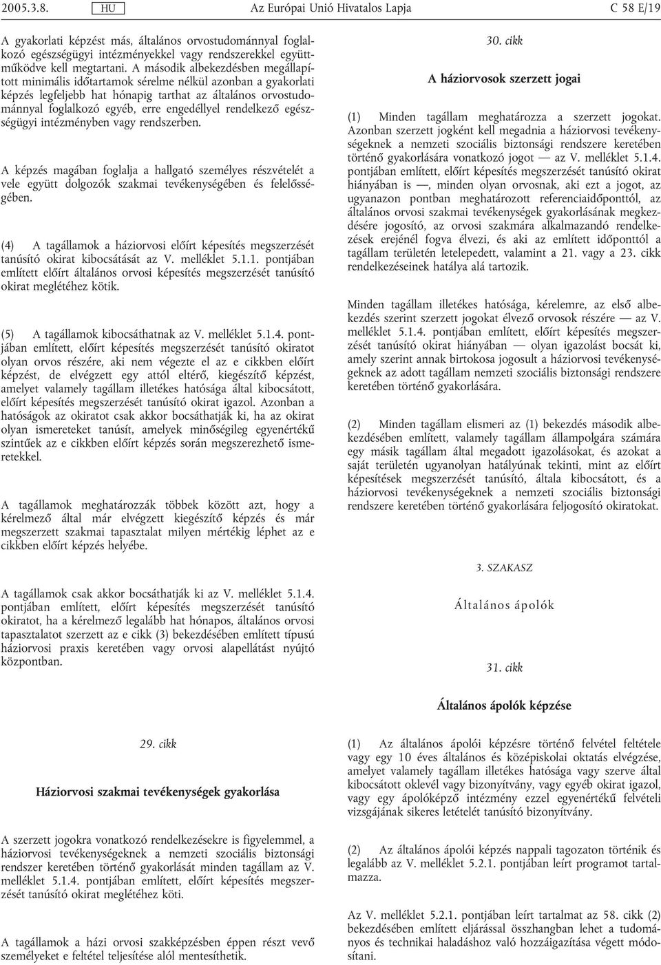 rendelkezı egøszsøgügyi intøzmønyben vagy rendszerben. A køpzøs magæban foglalja a hallgató szemølyes røszvøteløt a vele együtt dolgozók szakmai tevøkenysøgøben Øs felelıssøgøben.