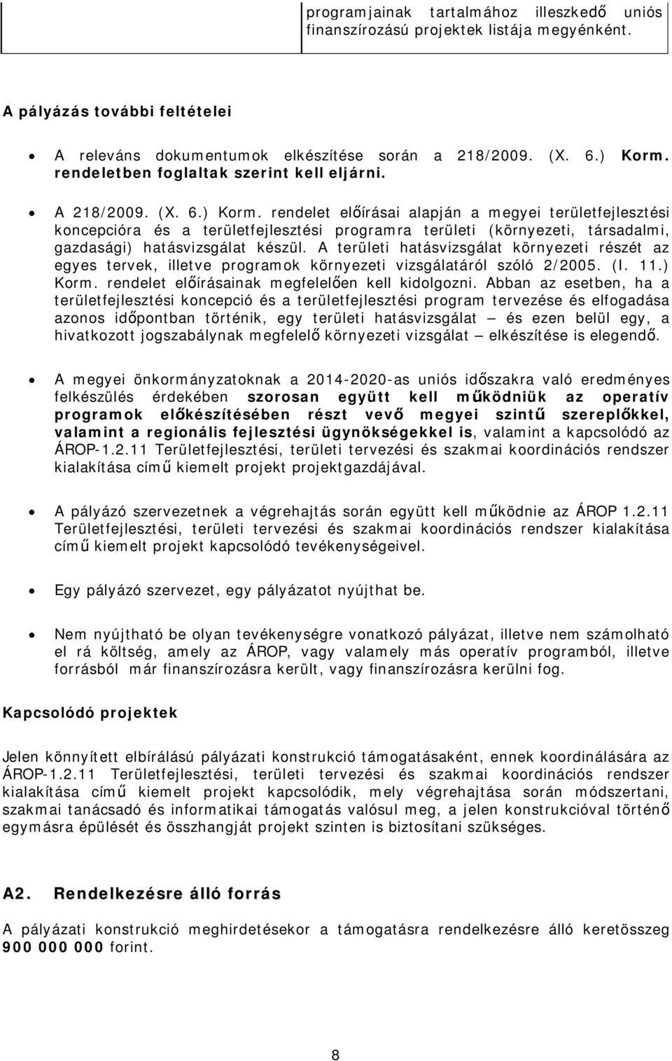 rendelet előírásai alapján a megyei területfejlesztési koncepcióra és a területfejlesztési programra területi (környezeti, társadalmi, gazdasági) hatásvizsgálat készül.