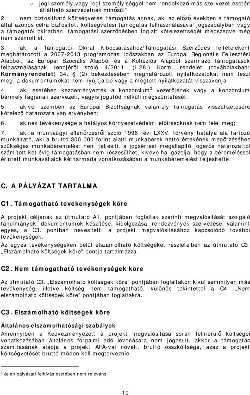 támogatási szerződésben foglalt kötelezettségét megszegve még nem számolt el. 3.