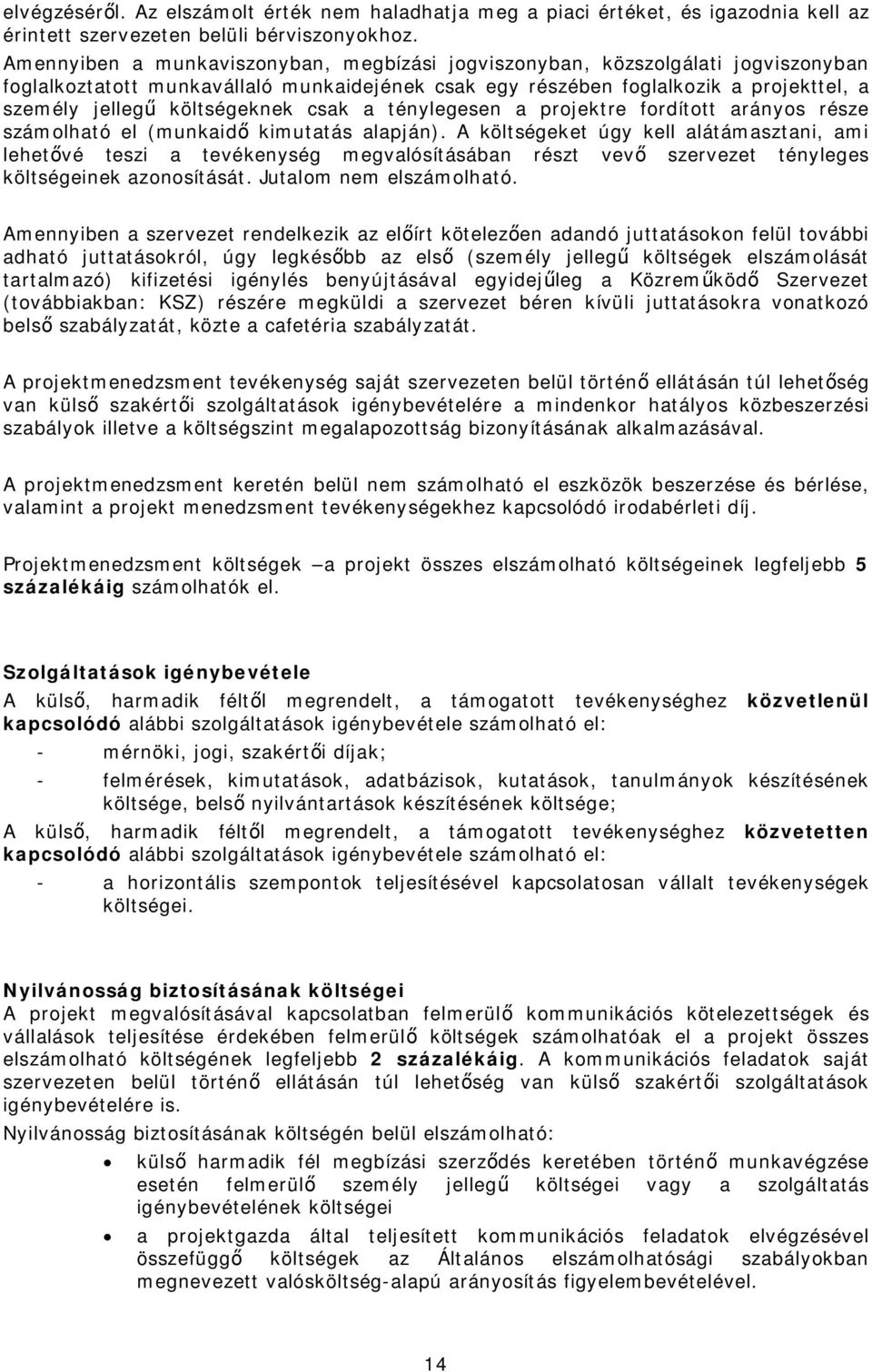 költségeknek csak a ténylegesen a projektre fordított arányos része számolható el (munkaidő kimutatás alapján).