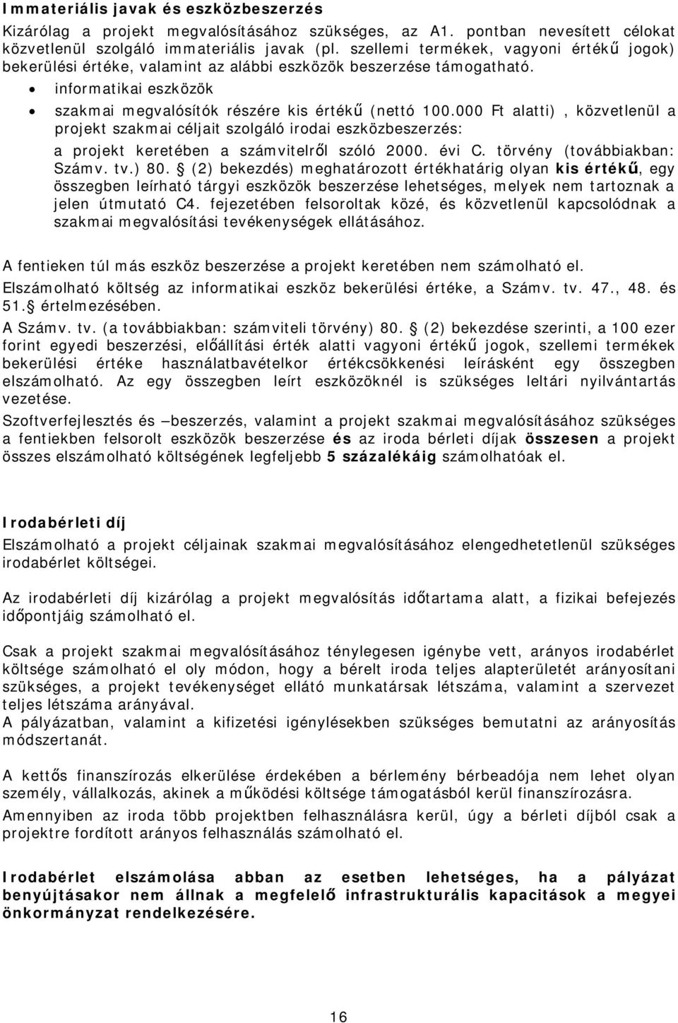 000 Ft alatti), közvetlenül a projekt szakmai céljait szolgáló irodai eszközbeszerzés: a projekt keretében a számvitelről szóló 2000. évi C. törvény (továbbiakban: Számv. tv.) 80.