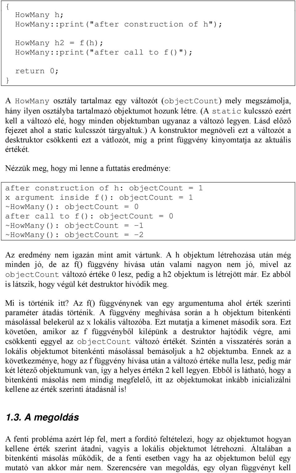 Lásd előző fejezet ahol a static kulcsszót tárgyaltuk.) A konstruktor megnöveli ezt a változót a desktruktor csökkenti ezt a vátlozót, míg a print függvény kinyomtatja az aktuális értékét.