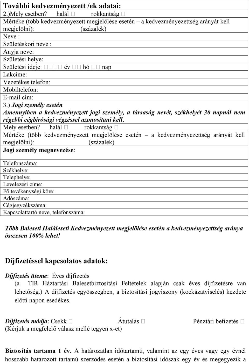 halál rokkantság Jogi személy megnevezése: Telefonszáma: Székhelye: Telephelye: Levelezési címe: Fő tevékenységi köre: Adószáma: Cégjegyzékszáma: Kapcsolattartó neve, telefonszáma: Több Baleseti