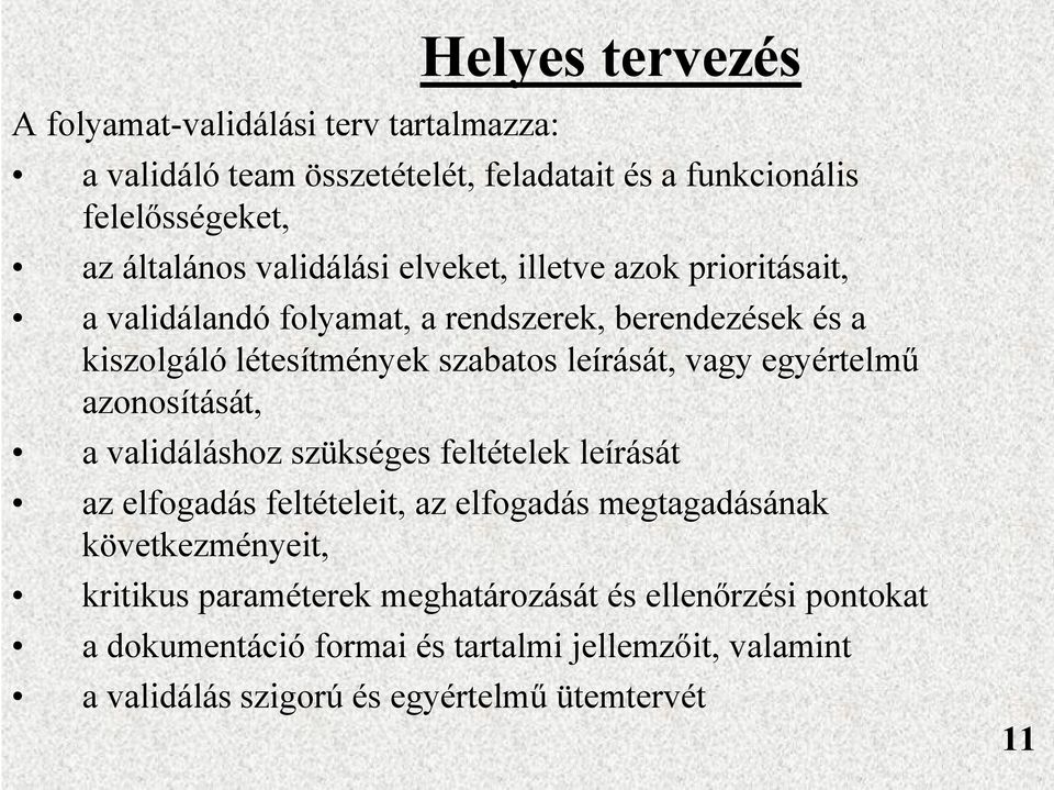 vagy egyértelmű azonosítását, a validáláshoz szükséges feltételek leírását az elfogadás feltételeit, az elfogadás megtagadásának következményeit,