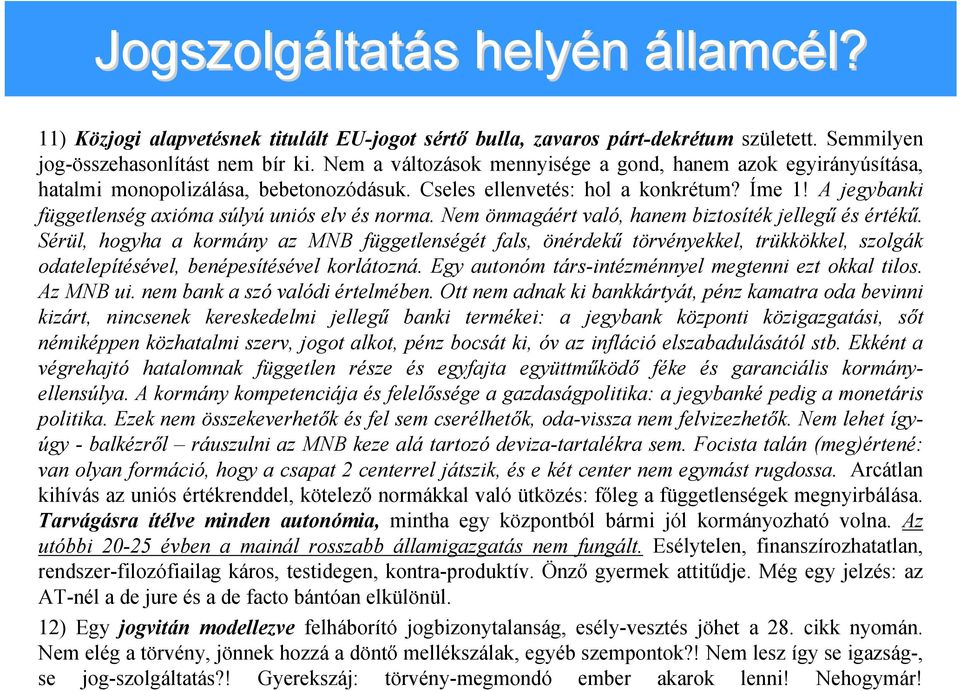 A jegybanki függetlenség axióma súlyú uniós elv és norma. Nem önmagáért való, hanem biztosíték jellegű és értékű.