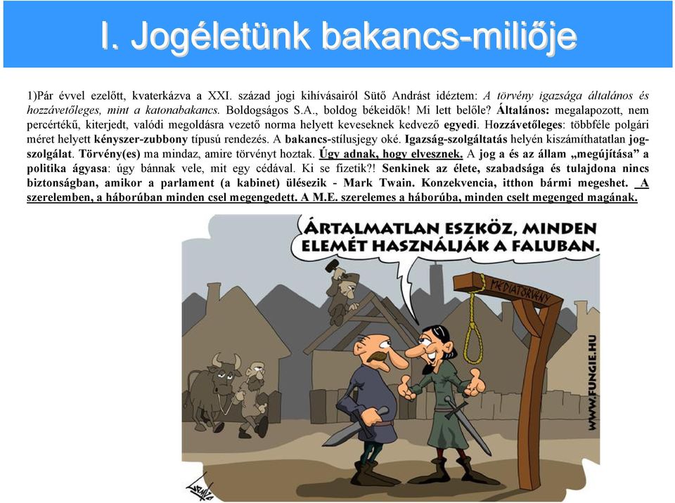 Hozzávetőleges: többféle polgári méret helyett kényszer-zubbony típusú rendezés. A bakancs-stílusjegy oké. Igazság-szolgáltatás helyén kiszámíthatatlan jogszolgálat.