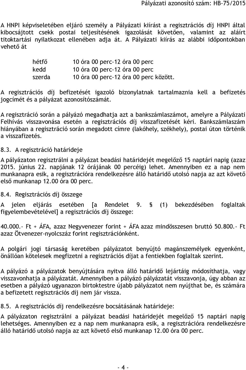 A regisztrációs díj befizetését igazoló bizonylatnak tartalmaznia kell a befizetés jogcímét és a pályázat azonosítószámát.