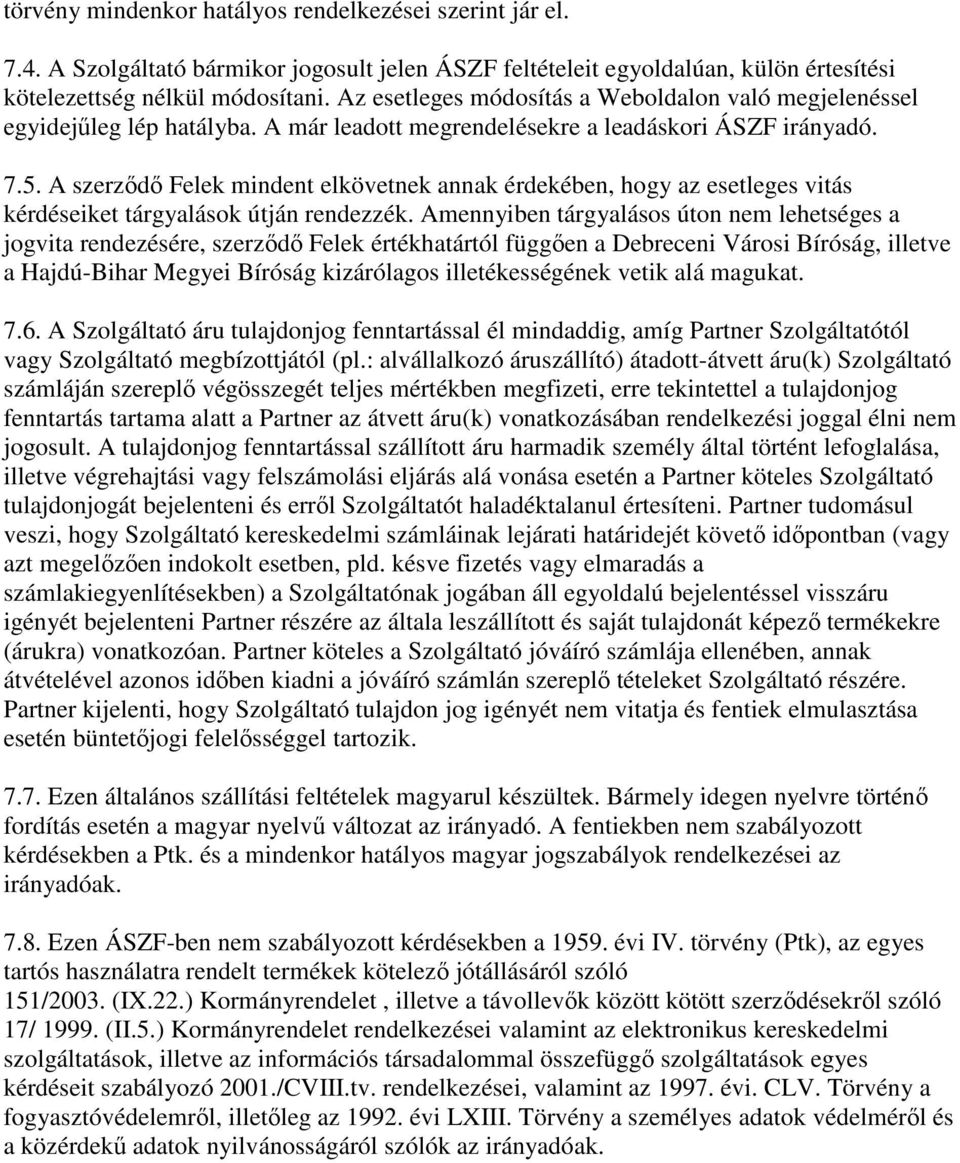 A szerződő Felek mindent elkövetnek annak érdekében, hogy az esetleges vitás kérdéseiket tárgyalások útján rendezzék.