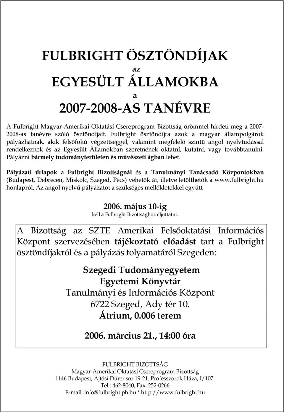 kutatni, vagy továbbtanulni. Pályázni bármely tudományterületen és művészeti ágban lehet.