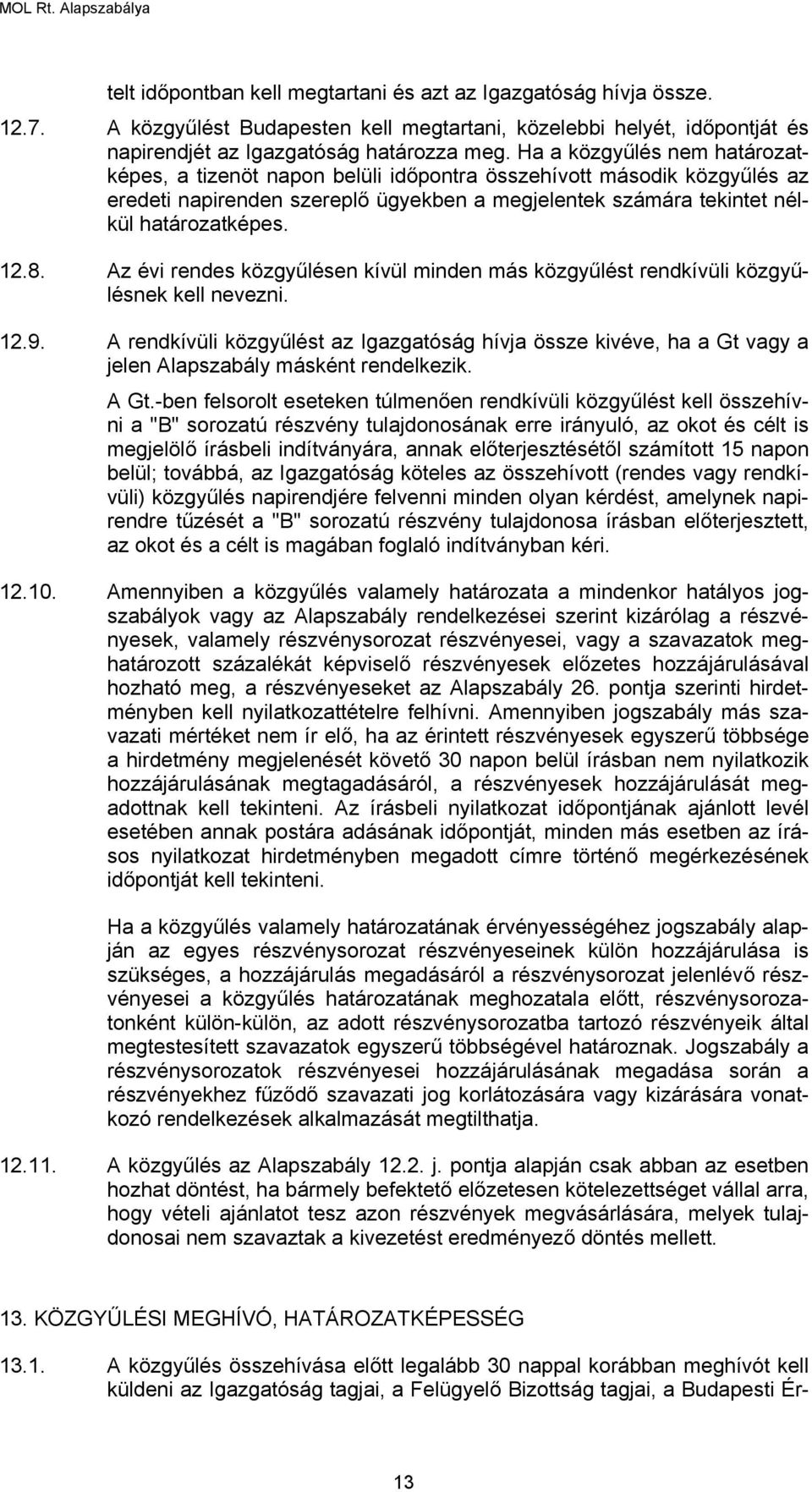 Az évi rendes közgyűlésen kívül minden más közgyűlést rendkívüli közgyűlésnek kell nevezni. 12.9.