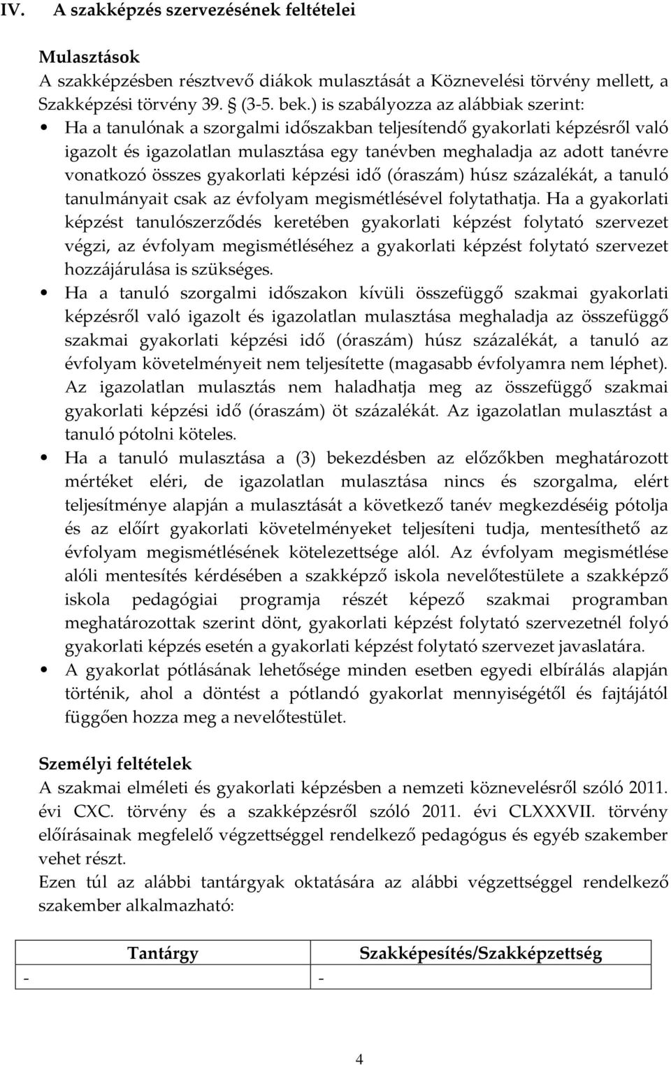 képzési idő (óraszám) húsz százalékát, a tanuló tanulmányait csak az évfolyam megismétlésével folytathatja.