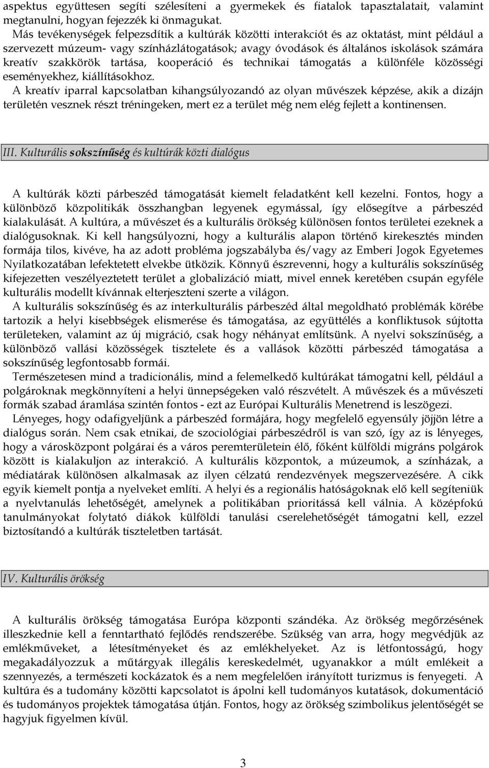 szakkörök tartása, kooperáció és technikai támogatás a különféle közösségi eseményekhez, kiállításokhoz.