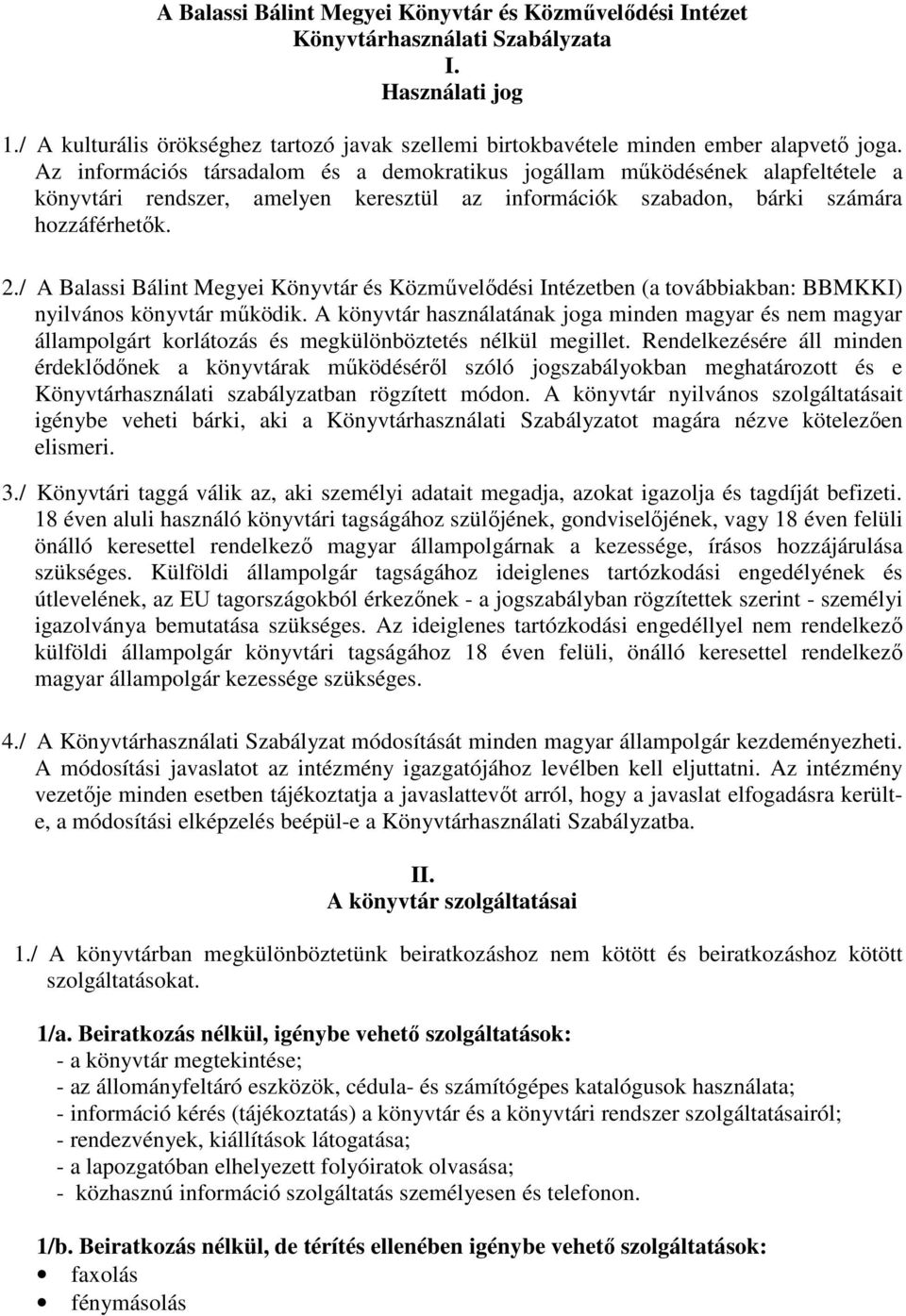 / A Balassi Bálint Megyei Könyvtár és Közmővelıdési Intézetben (a továbbiakban: BBMKKI) nyilvános könyvtár mőködik.