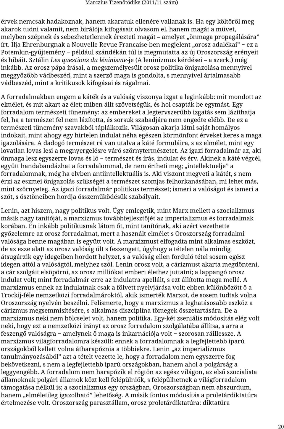 Ilja Ehrenburgnak a Nouvelle Revue Francaise-ben megjelent orosz adalékai ez a Potemkin-gyűjtemény például szándékán túl is megmutatta az új Oroszország erényeit és hibáit.