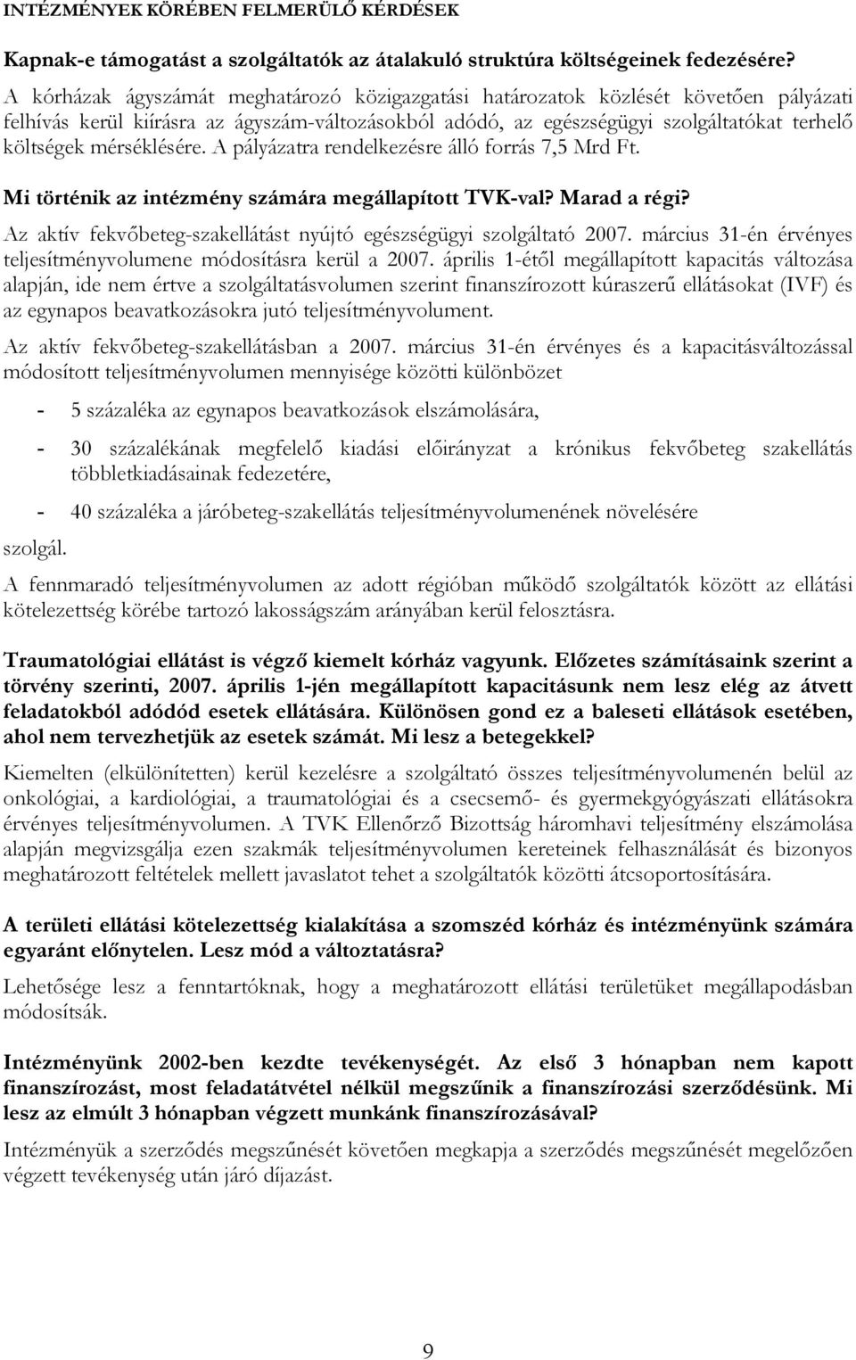 mérséklésére. A pályázatra rendelkezésre álló forrás 7,5 Mrd Ft. Mi történik az intézmény számára megállapított TVK-val? Marad a régi?
