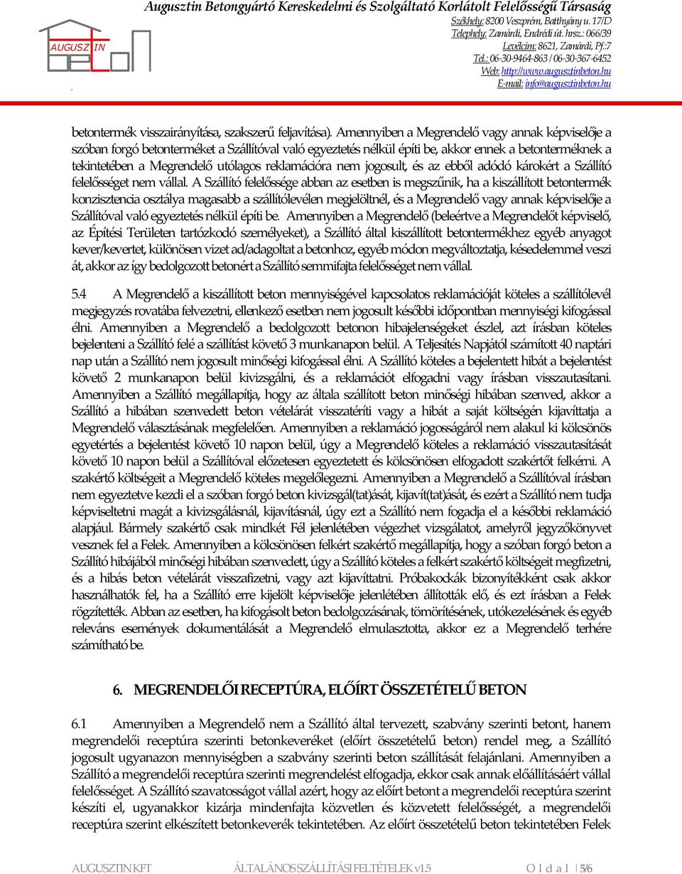 reklamációra nem jogosult, és az ebből adódó károkért a Szállító felelősséget nem vállal.