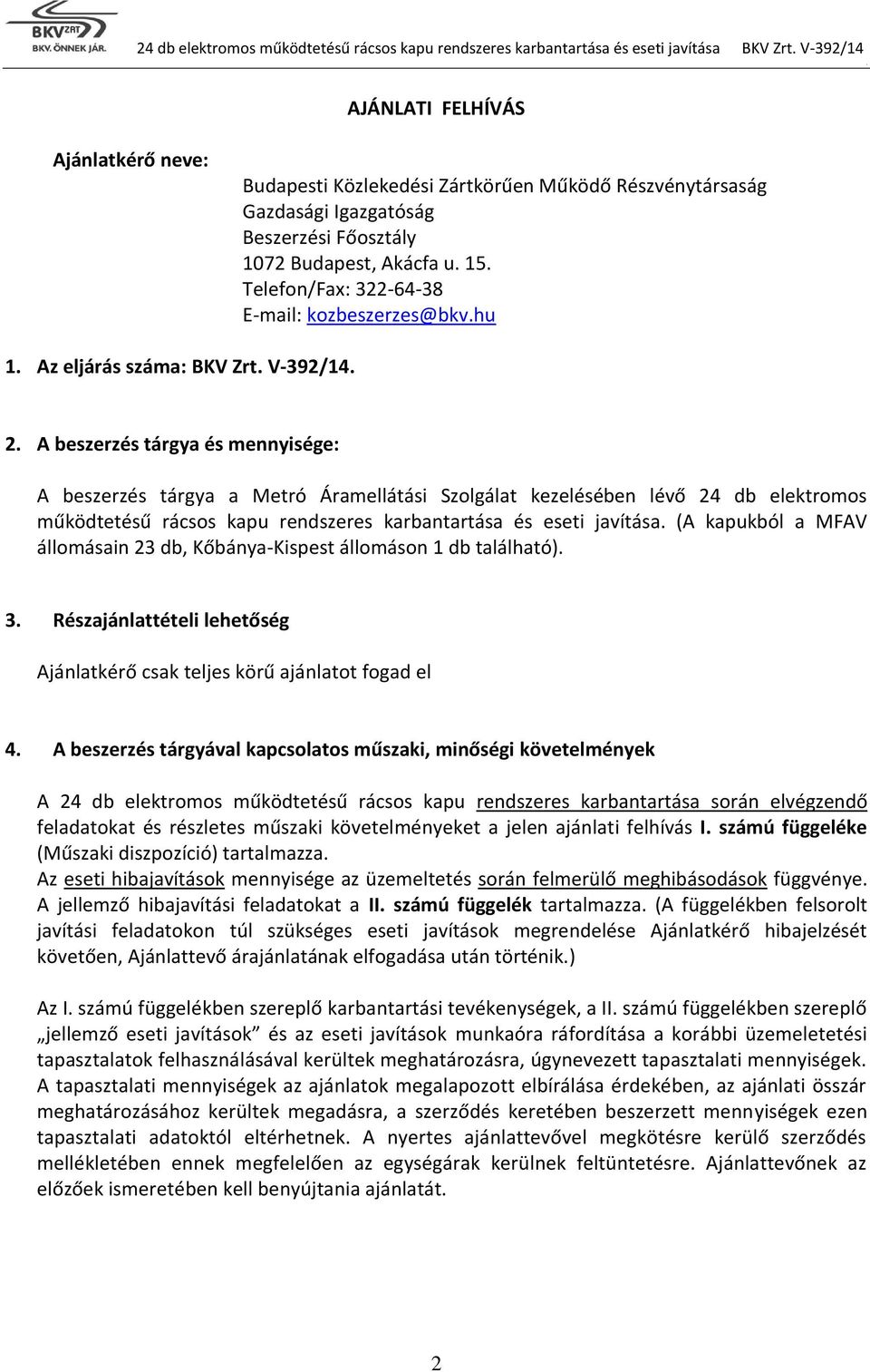 beszerzés tárgya a Metró Áramellátási Szolgálat kezelésében lévő 24 db elektromos működtetésű rácsos kapu rendszeres karbantartása és eseti javítása (A kapukból a MFAV állomásain 23 db,