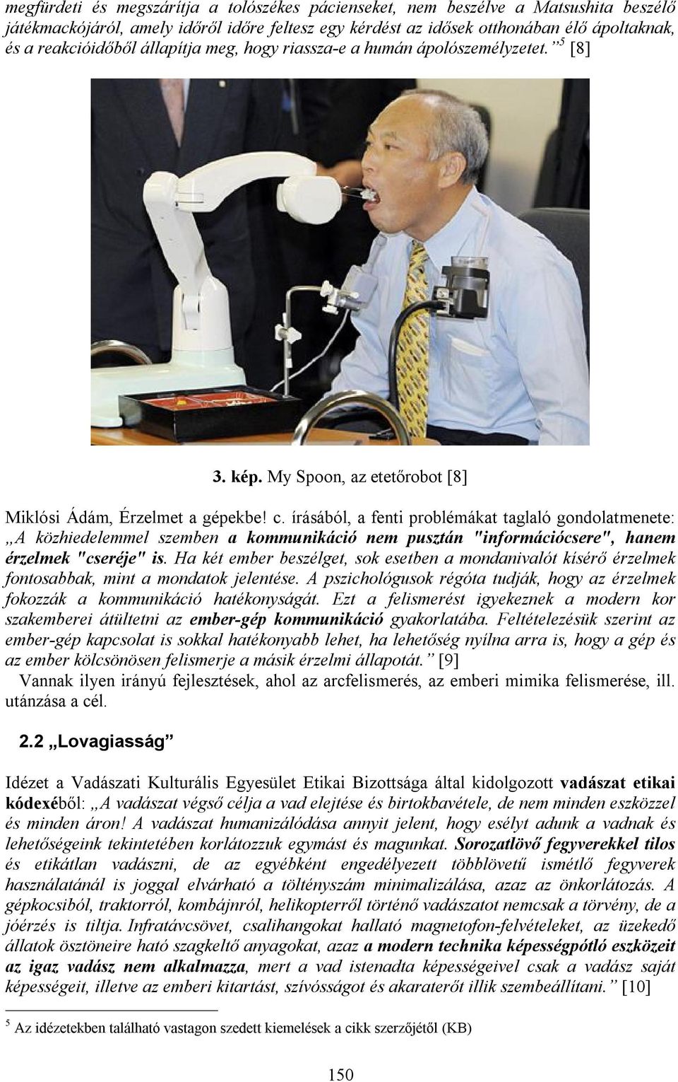 írásából, a fenti problémákat taglaló gondolatmenete: A közhiedelemmel szemben a kommunikáció nem pusztán "információcsere", hanem érzelmek "cseréje" is.