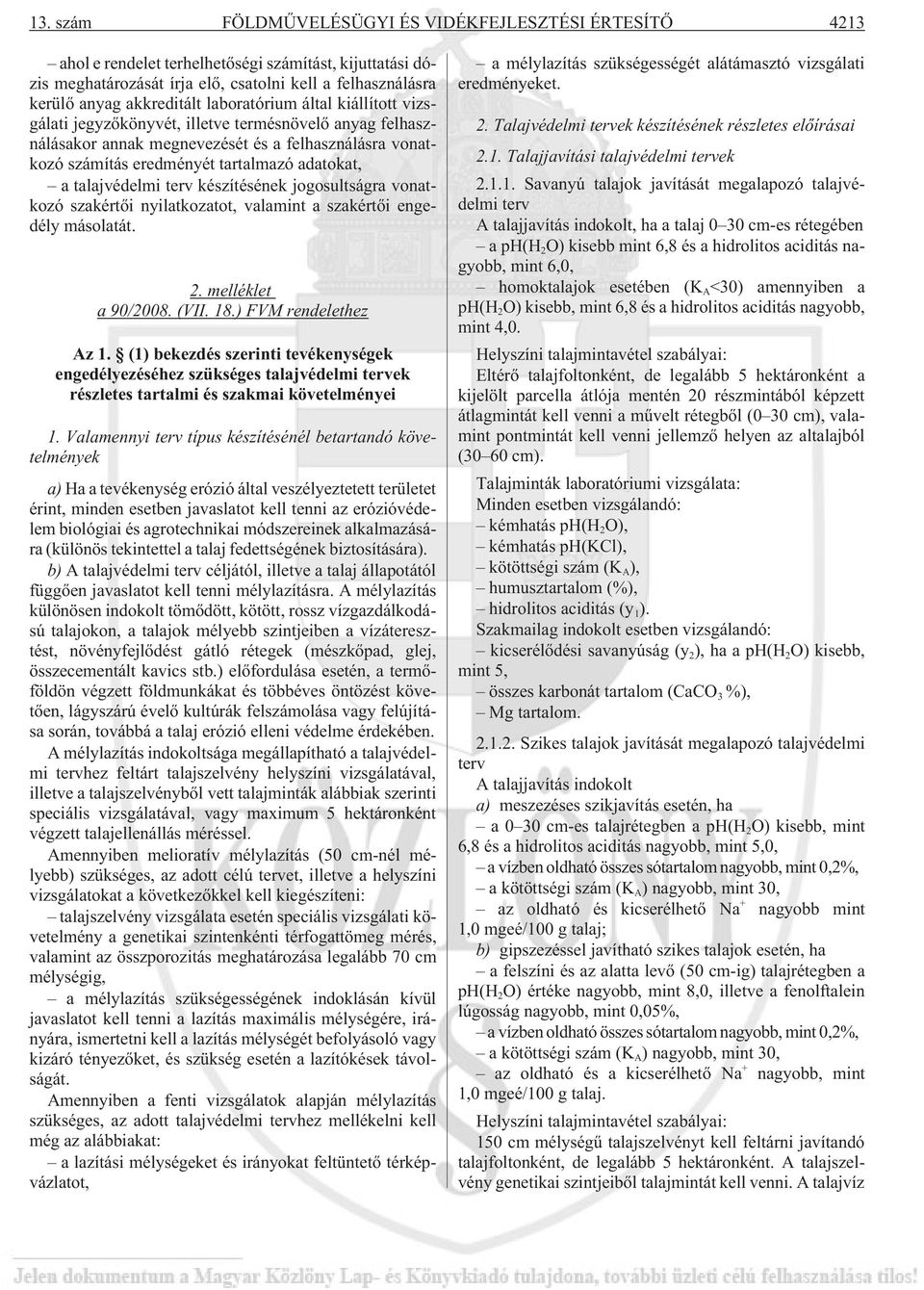 talajvédelmi terv készítésének jogosultságra vonatkozó szakértõi nyilatkozatot, valamint a szakértõi engedély másolatát. 2. melléklet a 90/2008. (VII. 18.) FVM rendelethez Az 1.