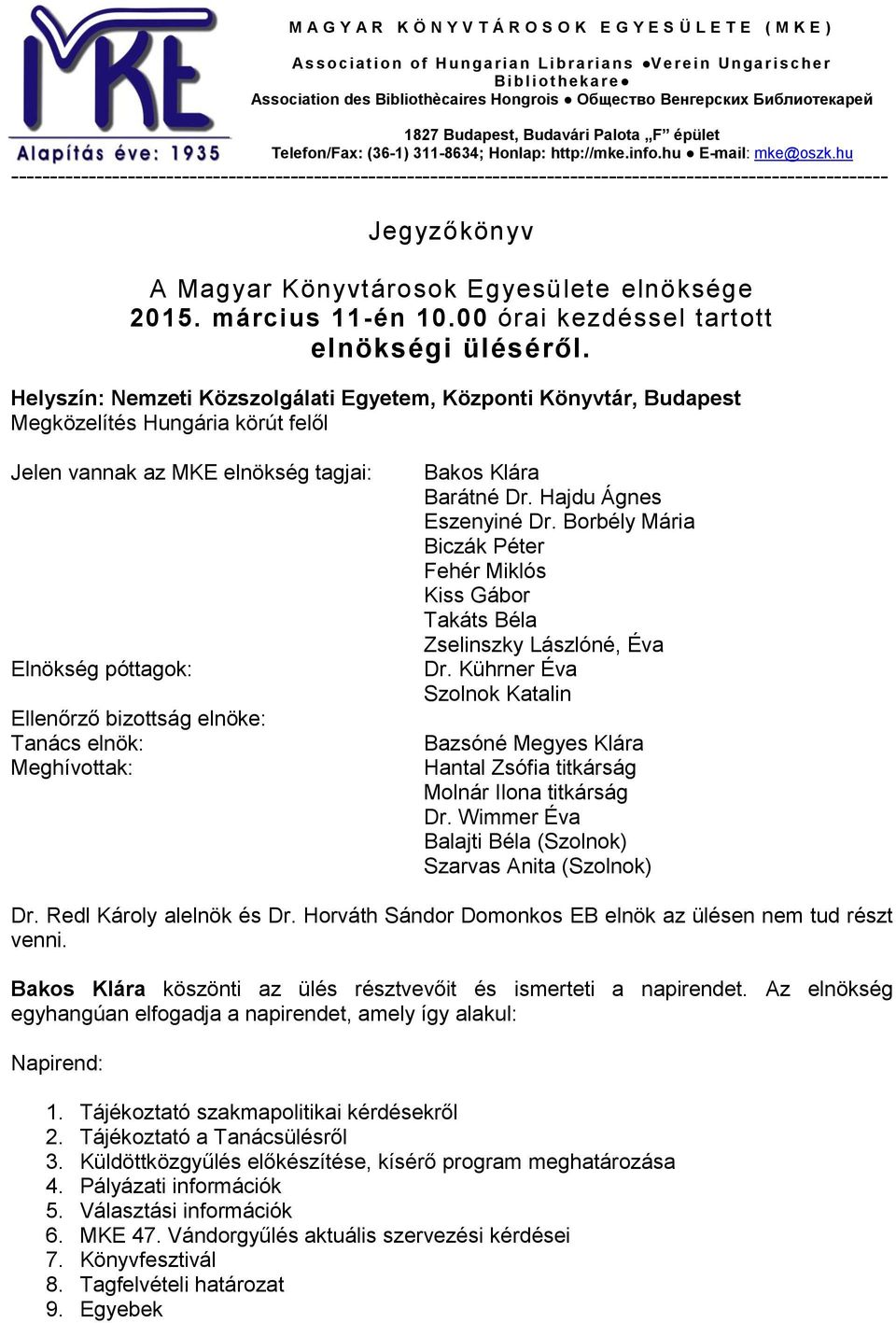 hu ----------------------------------------------------------------------------------------------------------------- Jegyzőkönyv A Magyar Könyvtárosok Egyesülete elnöksége 2015. március 11-én 10.