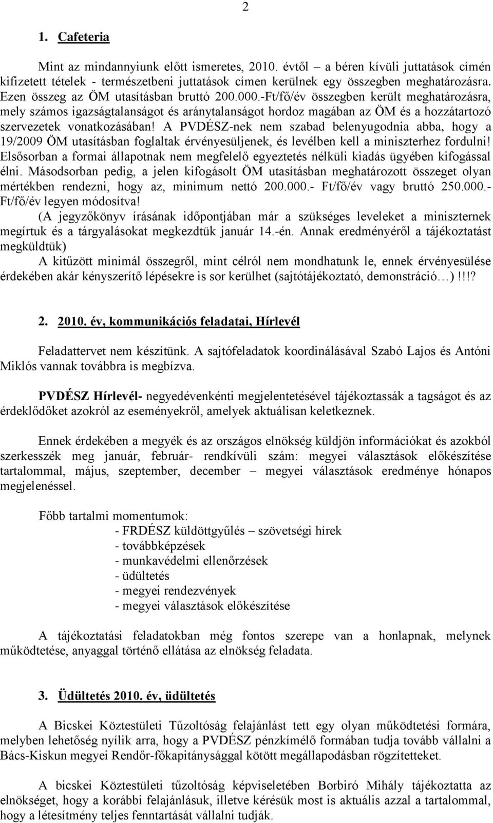 -Ft/fő/év összegben került meghatározásra, mely számos igazságtalanságot és aránytalanságot hordoz magában az ÖM és a hozzátartozó szervezetek vonatkozásában!
