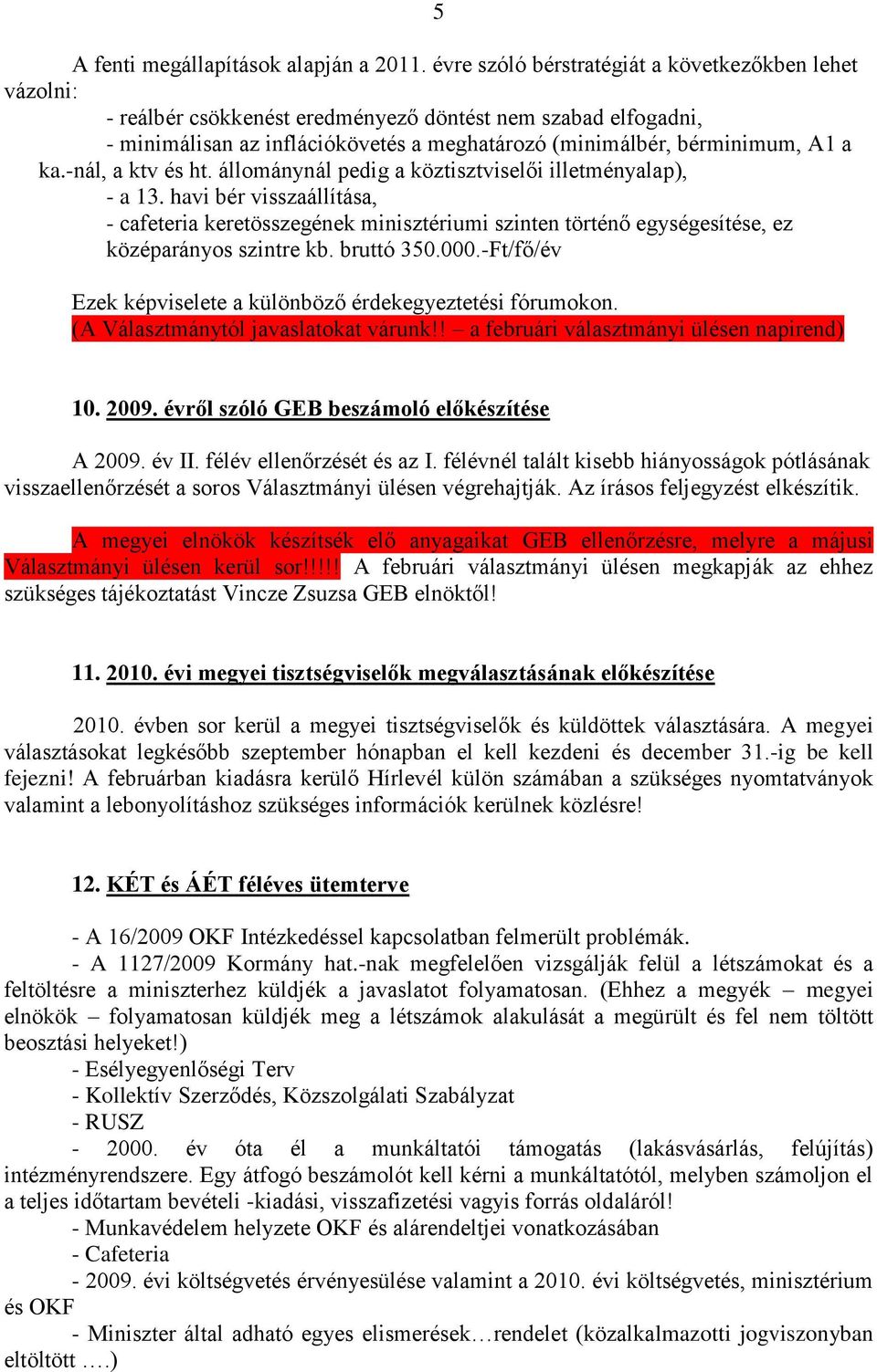 -nál, a ktv és ht. állománynál pedig a köztisztviselői illetményalap), - a 13.