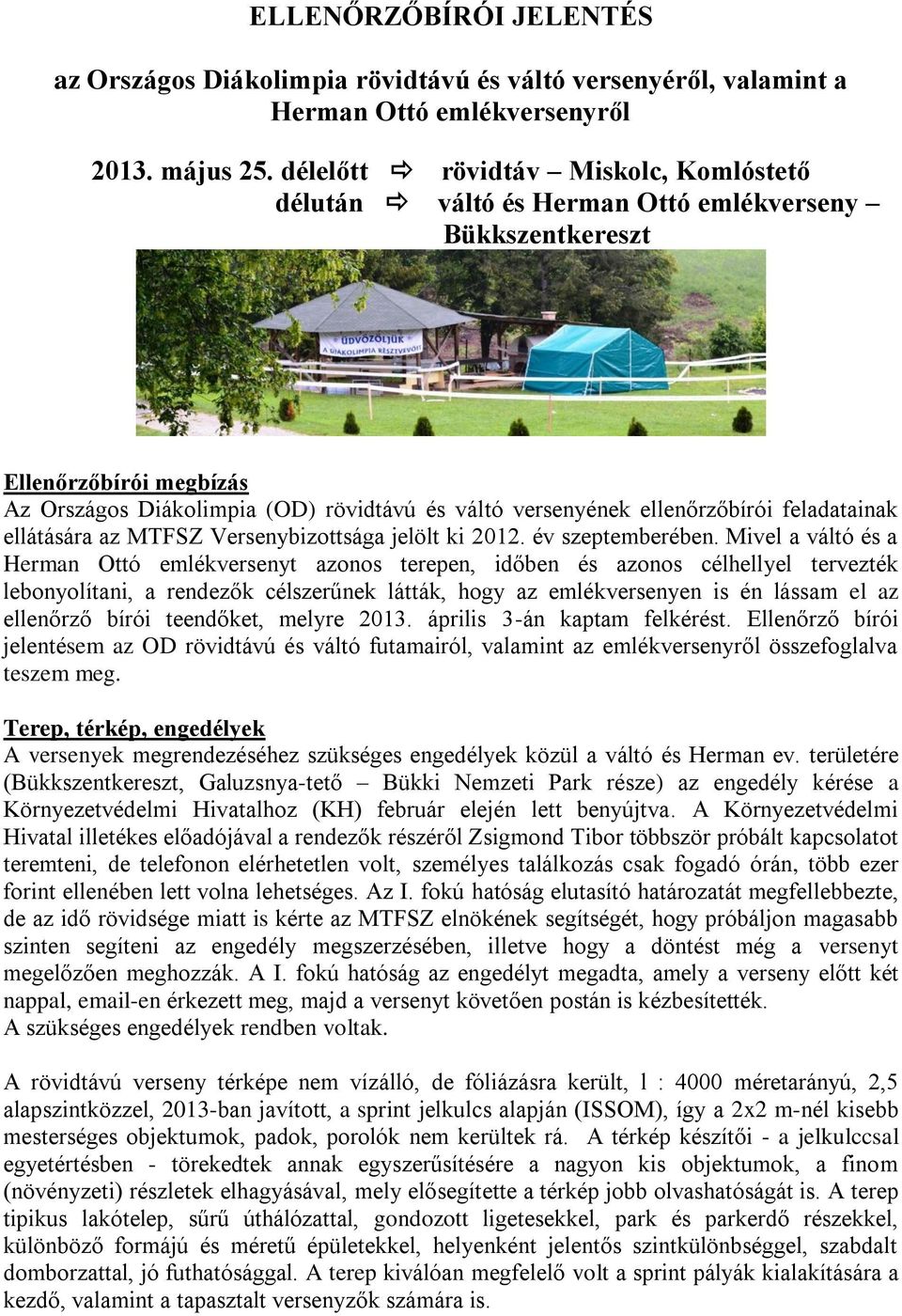 feladatainak ellátására az MTFSZ Versenybizottsága jelölt ki 2012. év szeptemberében.
