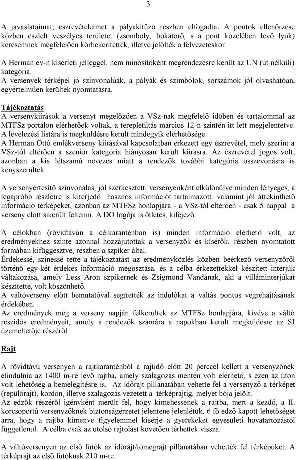 A Herman ev-n kísérleti jelleggel, nem minősítőként megrendezésre került az UN (út nélküli) kategória.