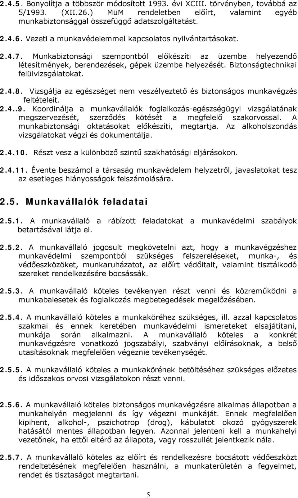 Vizsgálja az egészséget nem veszélyeztető és biztonságos munkavégzés feltételeit. 2.4..9.