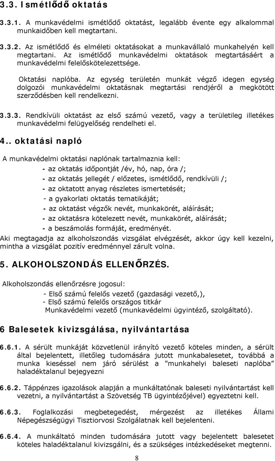 Az egység területén munkát végző idegen egység dolgozói munkavédelmi oktatásnak megtartási rendjéről a megkötött szerződésben kell rendelkezni. 3.