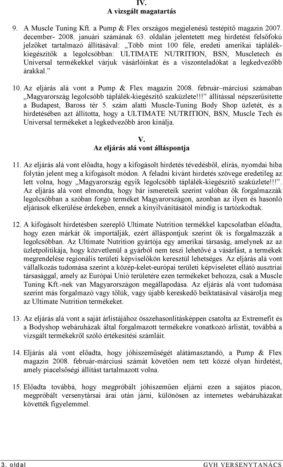 termékekkel várjuk vásárlóinkat és a viszonteladókat a legkedvezıbb árakkal. 10. Az eljárás alá vont a Pump & Flex magazin 2008.