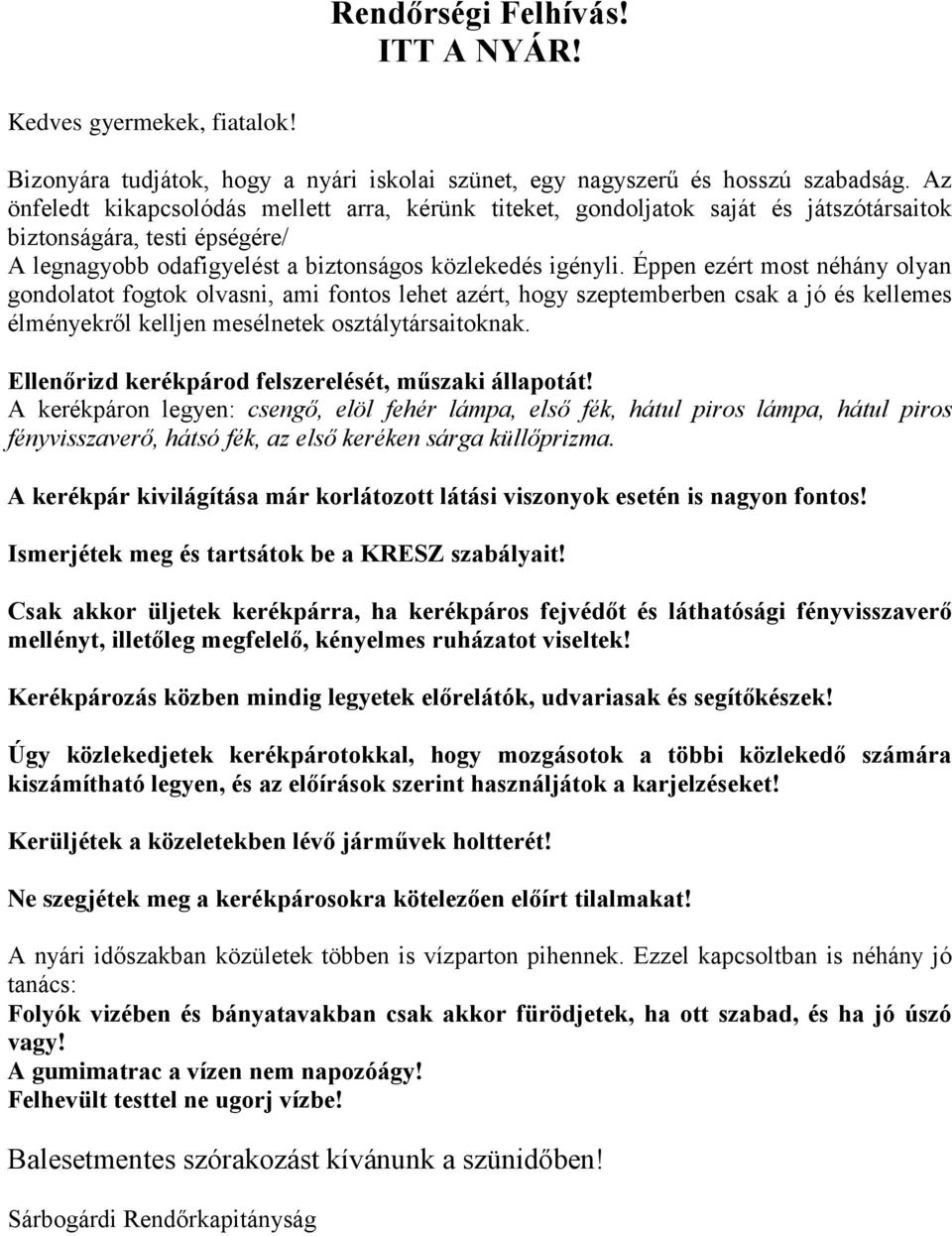 Éppen ezért most néhány olyan gondolatot fogtok olvasni, ami fontos lehet azért, hogy szeptemberben csak a jó és kellemes élményekről kelljen mesélnetek osztálytársaitoknak.