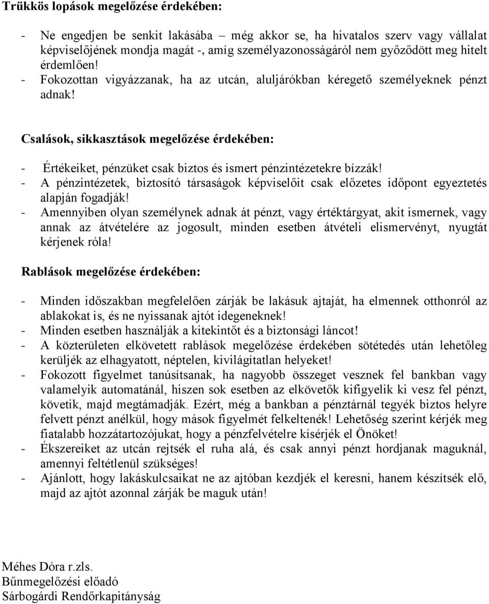 Csalások, sikkasztások megelőzése érdekében: - Értékeiket, pénzüket csak biztos és ismert pénzintézetekre bízzák!