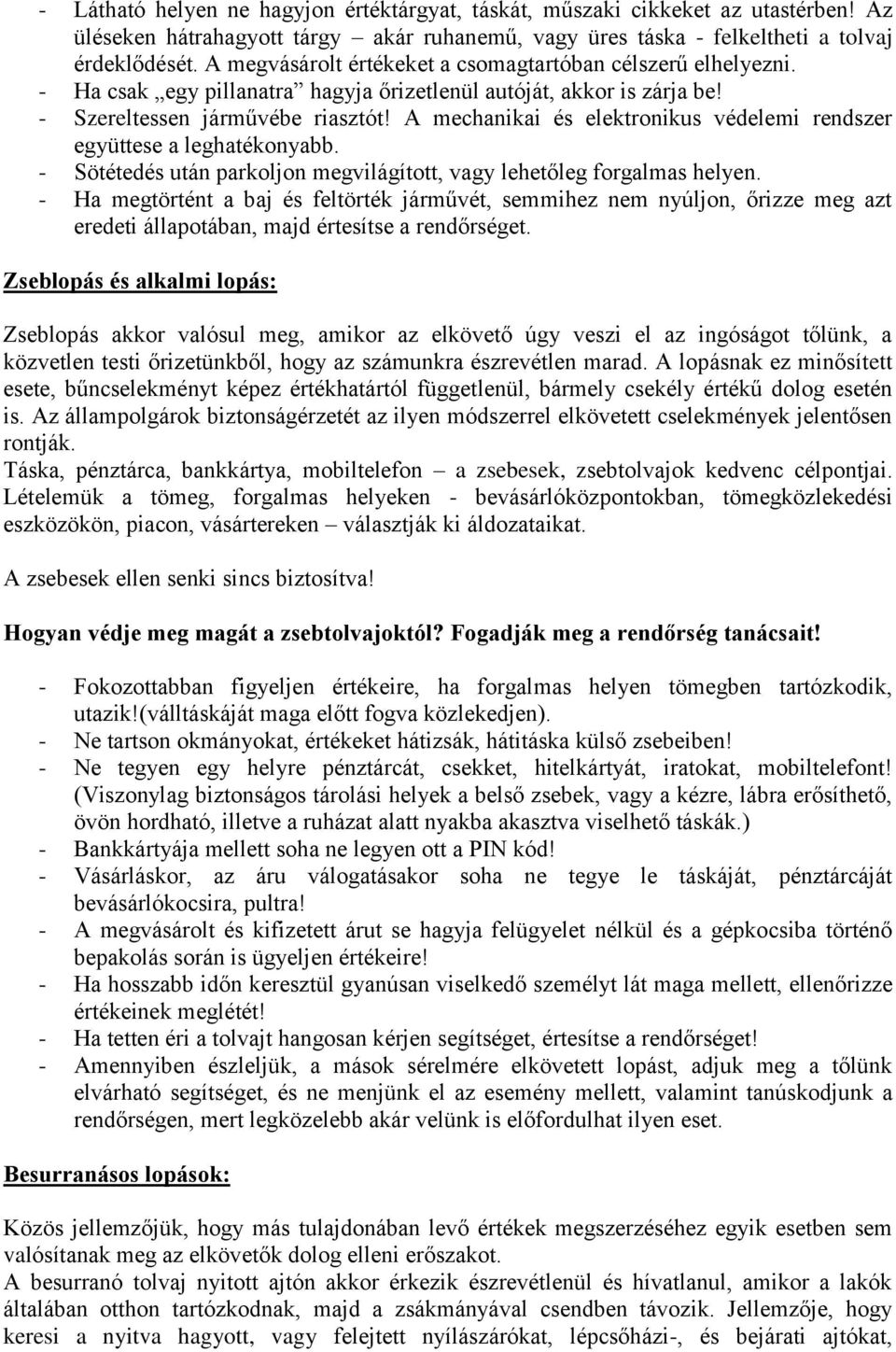 A mechanikai és elektronikus védelemi rendszer együttese a leghatékonyabb. - Sötétedés után parkoljon megvilágított, vagy lehetőleg forgalmas helyen.