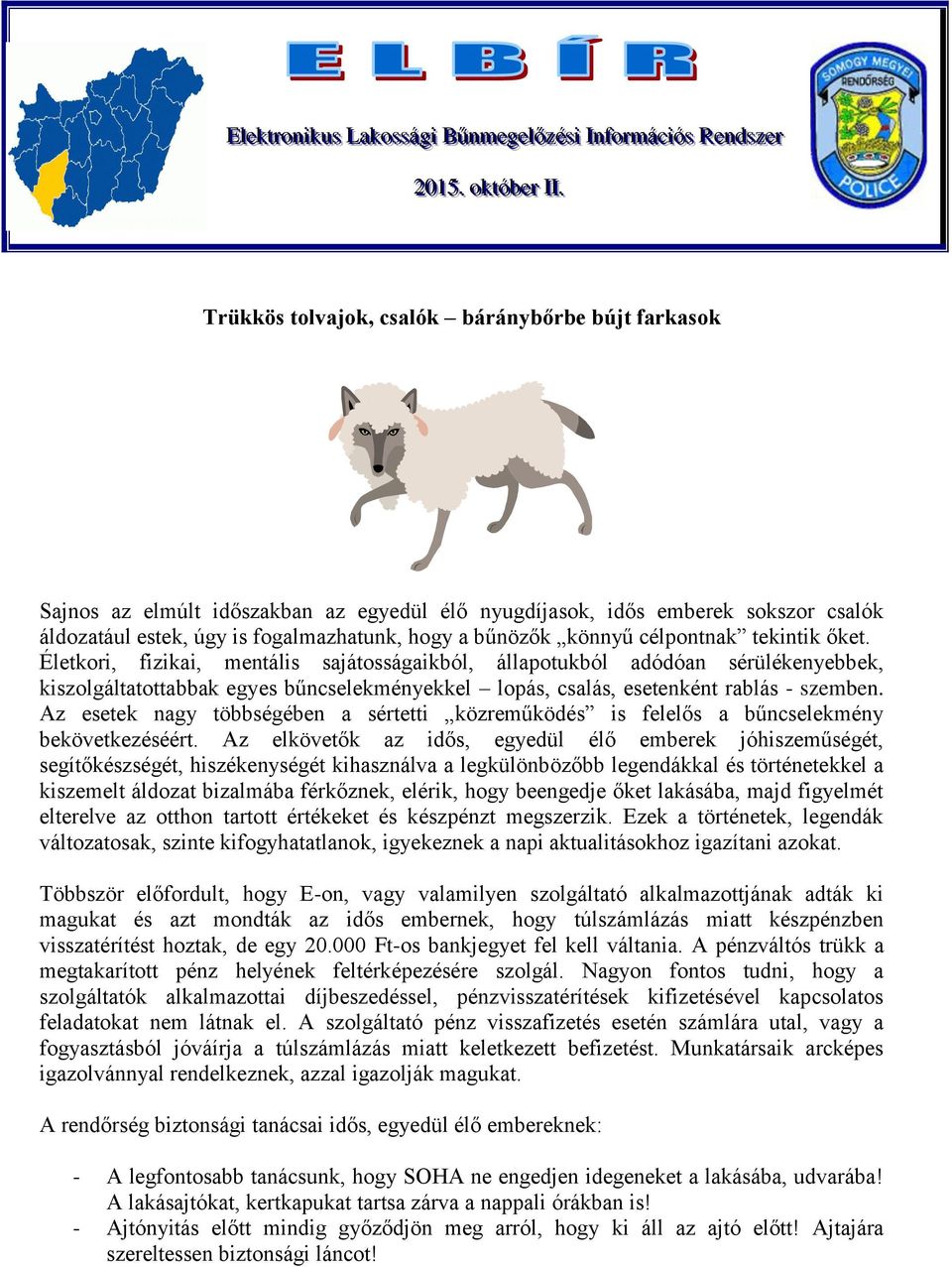 célpontnak tekintik őket. Életkori, fizikai, mentális sajátosságaikból, állapotukból adódóan sérülékenyebbek, kiszolgáltatottabbak egyes bűncselekményekkel lopás, csalás, esetenként rablás - szemben.