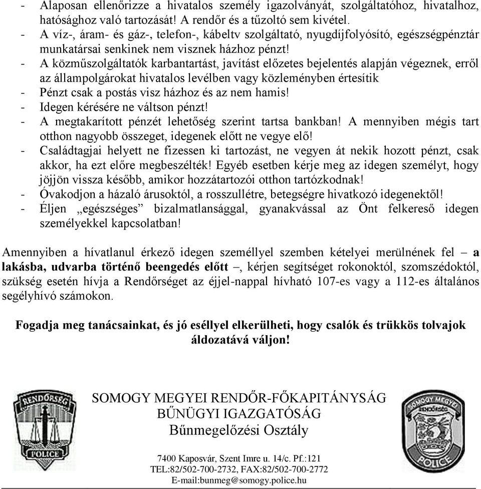 - A közműszolgáltatók karbantartást, javítást előzetes bejelentés alapján végeznek, erről az állampolgárokat hivatalos levélben vagy közleményben értesítik - Pénzt csak a postás visz házhoz és az nem