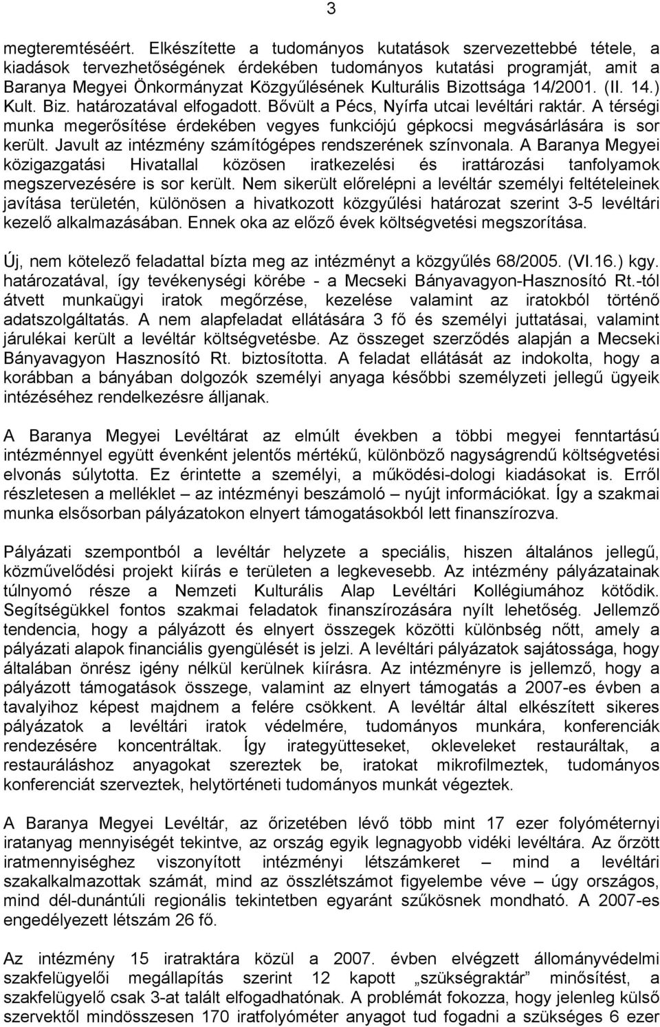 Bizottsága 14/2001. (II. 14.) Kult. Biz. határozatával elfogadott. Bővült a Pécs, Nyírfa utcai levéltári raktár.