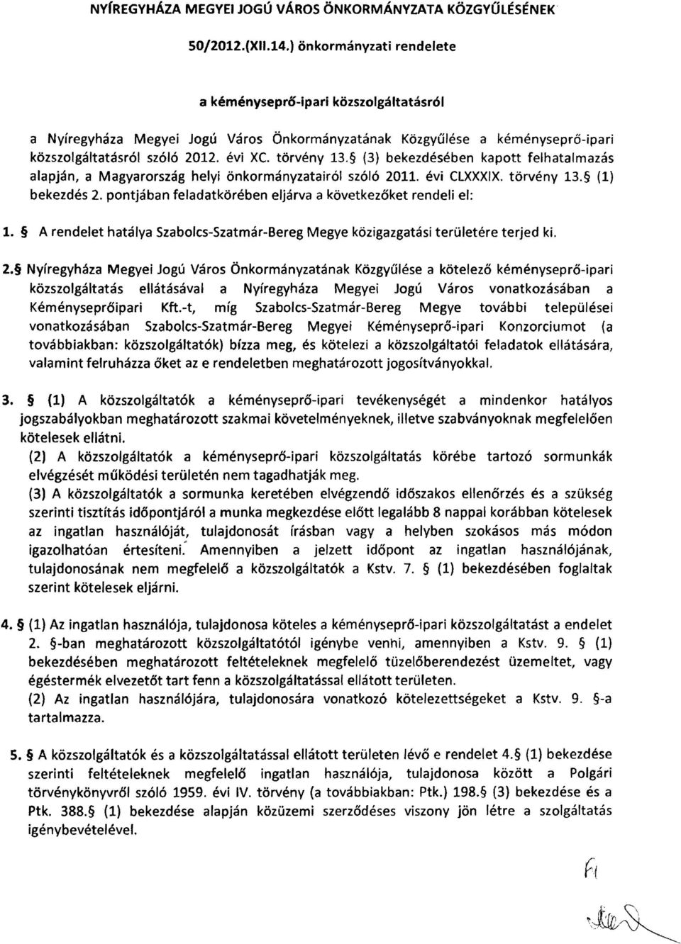 (3) bekezdésében kapott felhatalmazás alapján, a Magyarország helyi önkormányzatairól szóló 2011. évi CLXXXIX. törvény 13. (1) bekezdés 2.