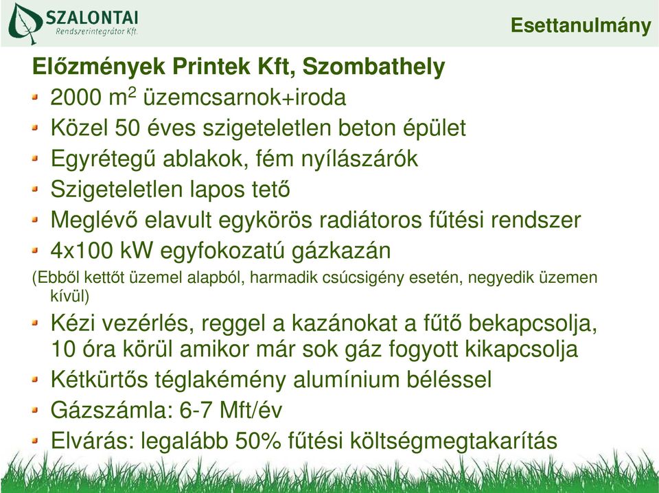 üzemel alapból, harmadik csúcsigény esetén, negyedik üzemen kívül) Kézi vezérlés, reggel a kazánokat a főtı bekapcsolja, 10 óra körül