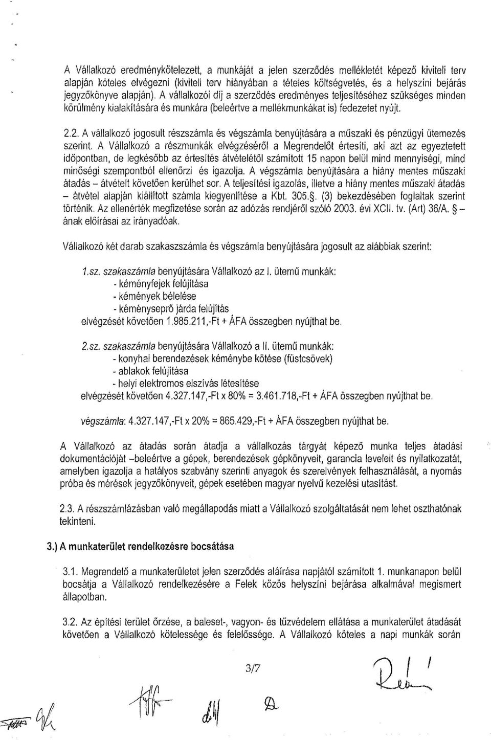 2. A vállalkozó jogosult részszámla és végszámla benyújtására a műszaki és pénzügyi ütemezés szerint.